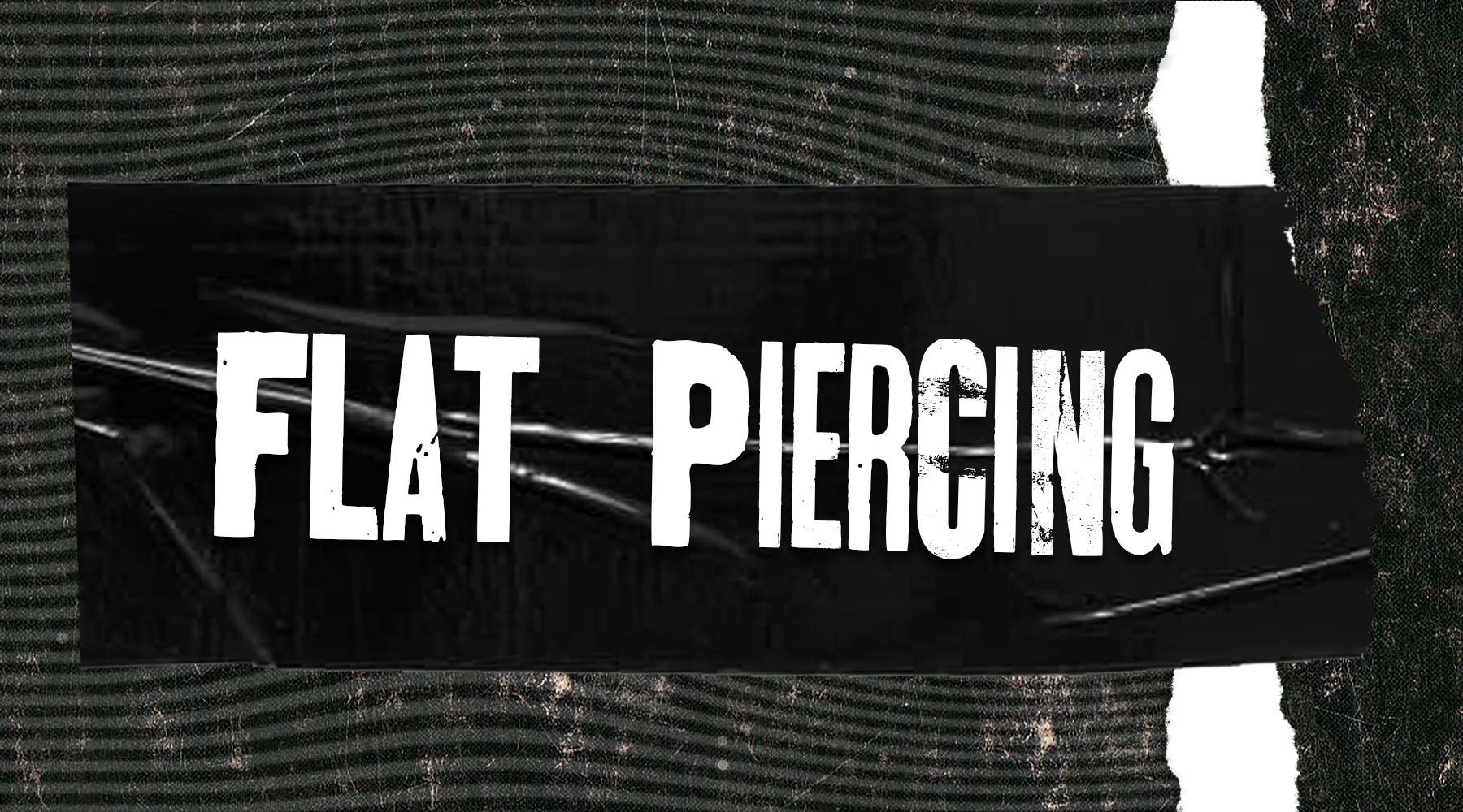 Flat Piercing