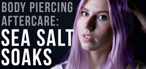 Saline Solution for Piercing | DIY Sea Salt Soak for Body Piercing Aftercare